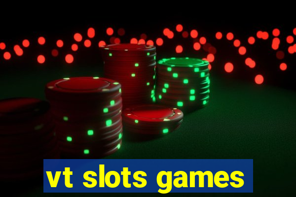 vt slots games